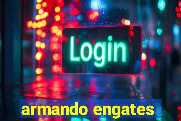 armando engates